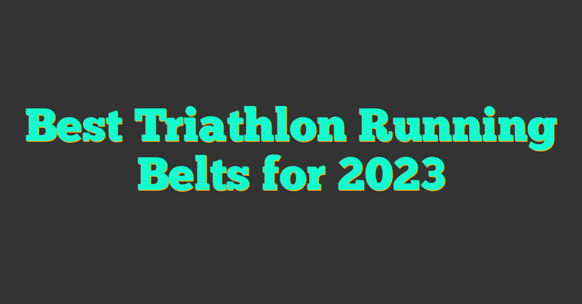 Best Triathlon Running Belts for 2023