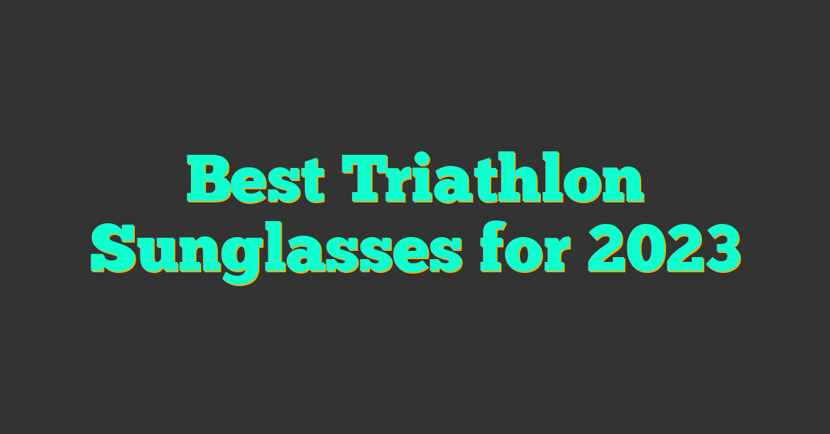 Best Triathlon Sunglasses for 2023