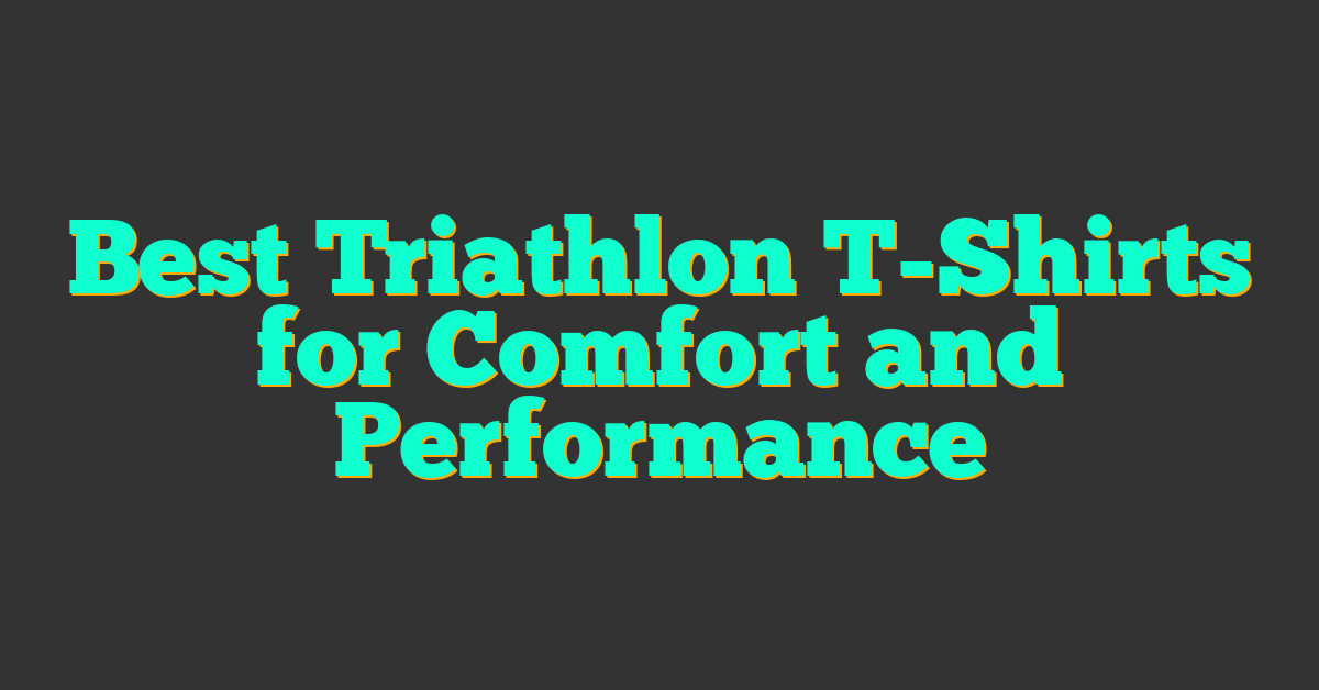 Best Triathlon T-Shirts for Comfort and Performance