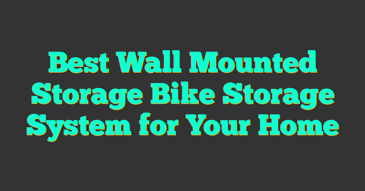 Best Wall Mounted Storage Bike Storage System for Your Home