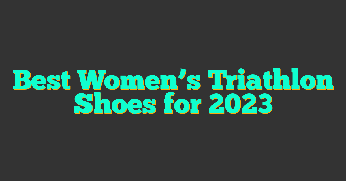 Best Women’s Triathlon Shoes for 2023