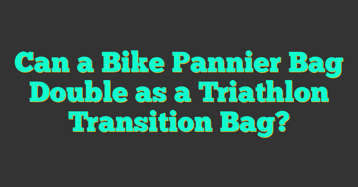 Can a Bike Pannier Bag Double as a Triathlon Transition Bag?