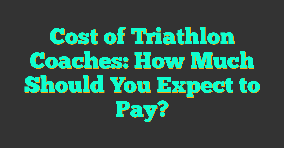 Cost of Triathlon Coaches: How Much Should You Expect to Pay?