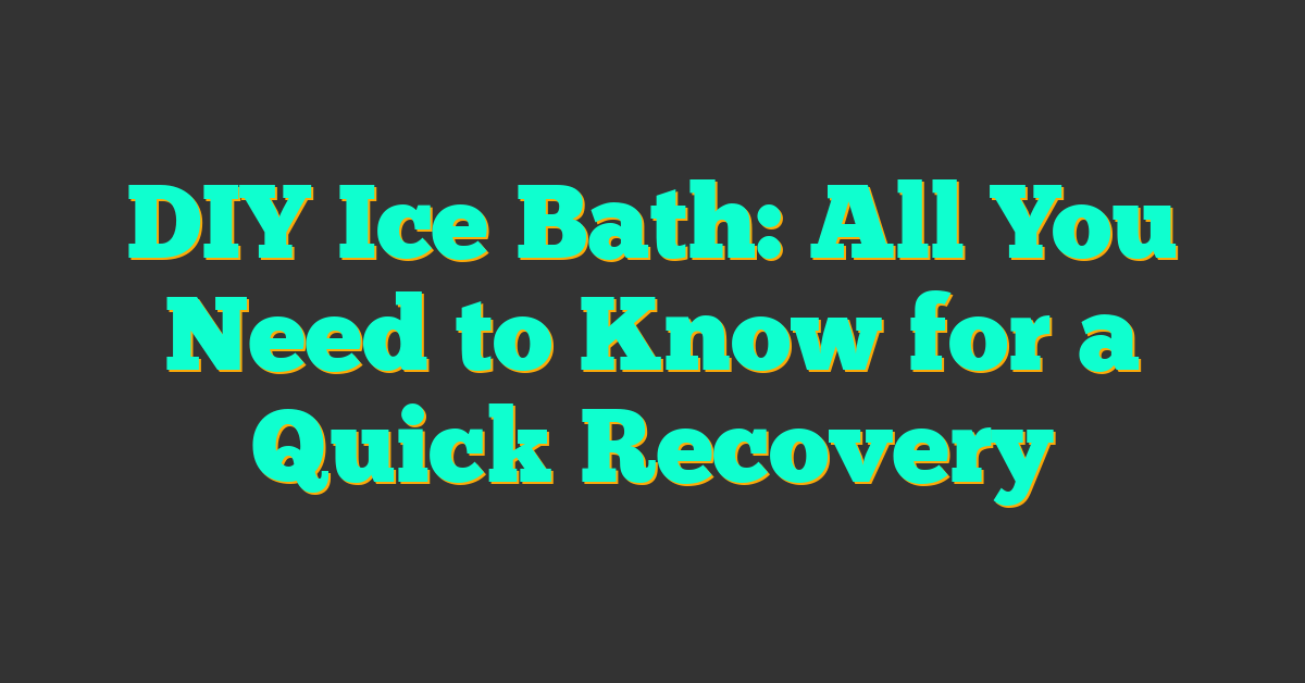 DIY Ice Bath: All You Need to Know for a Quick Recovery