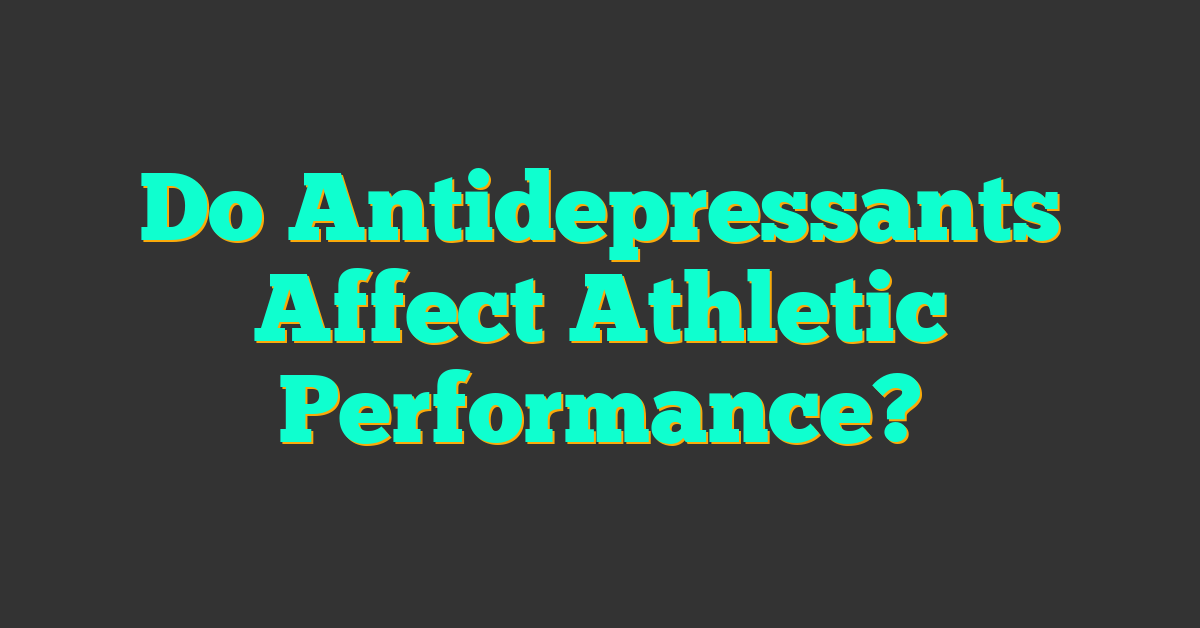 Do Antidepressants Affect Athletic Performance?