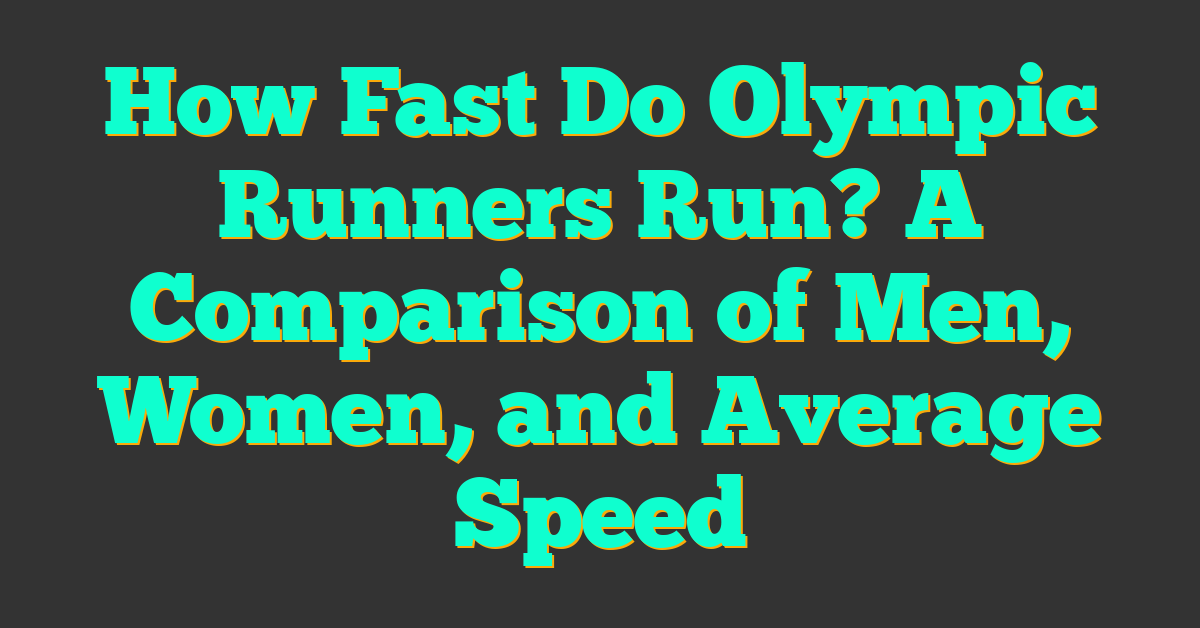 How Fast Do Olympic Runners Run? A Comparison of Men, Women, and Average Speed