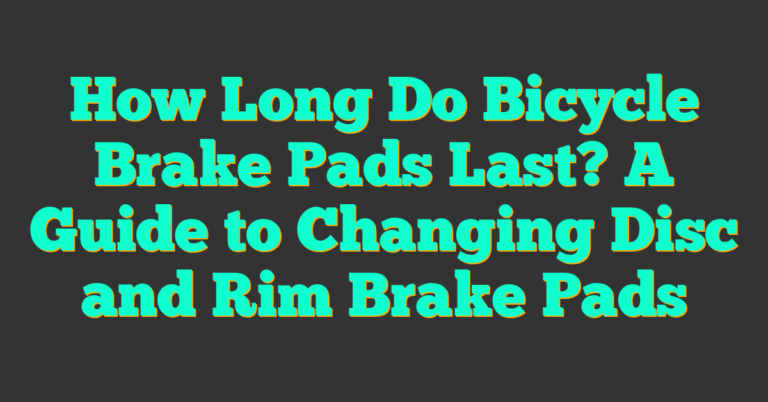 How Long Do Bicycle Brake Pads Last? A Guide to Changing Disc and Rim
