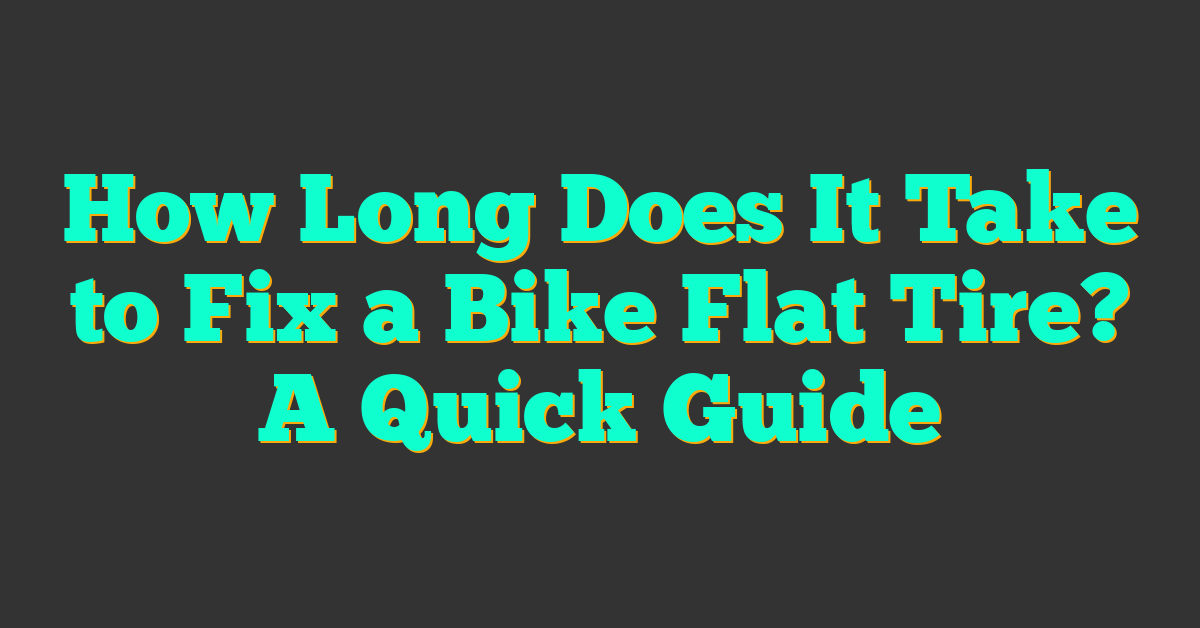 How Long Does It Take to Fix a Bike Flat Tire? A Quick Guide