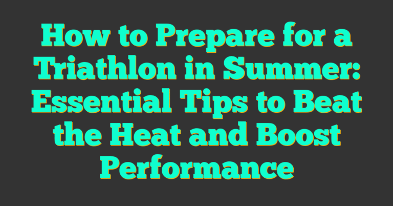 How to Prepare for a Triathlon in Summer: Essential Tips to Beat the ...