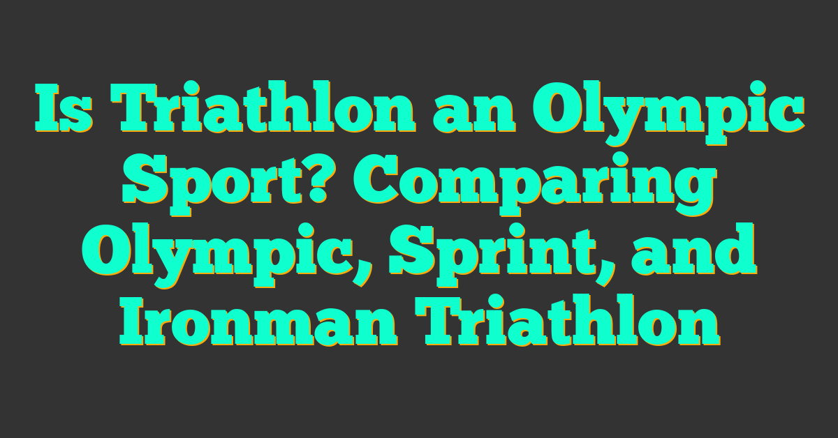 Is Triathlon an Olympic Sport? Comparing Olympic, Sprint, and Ironman Triathlon