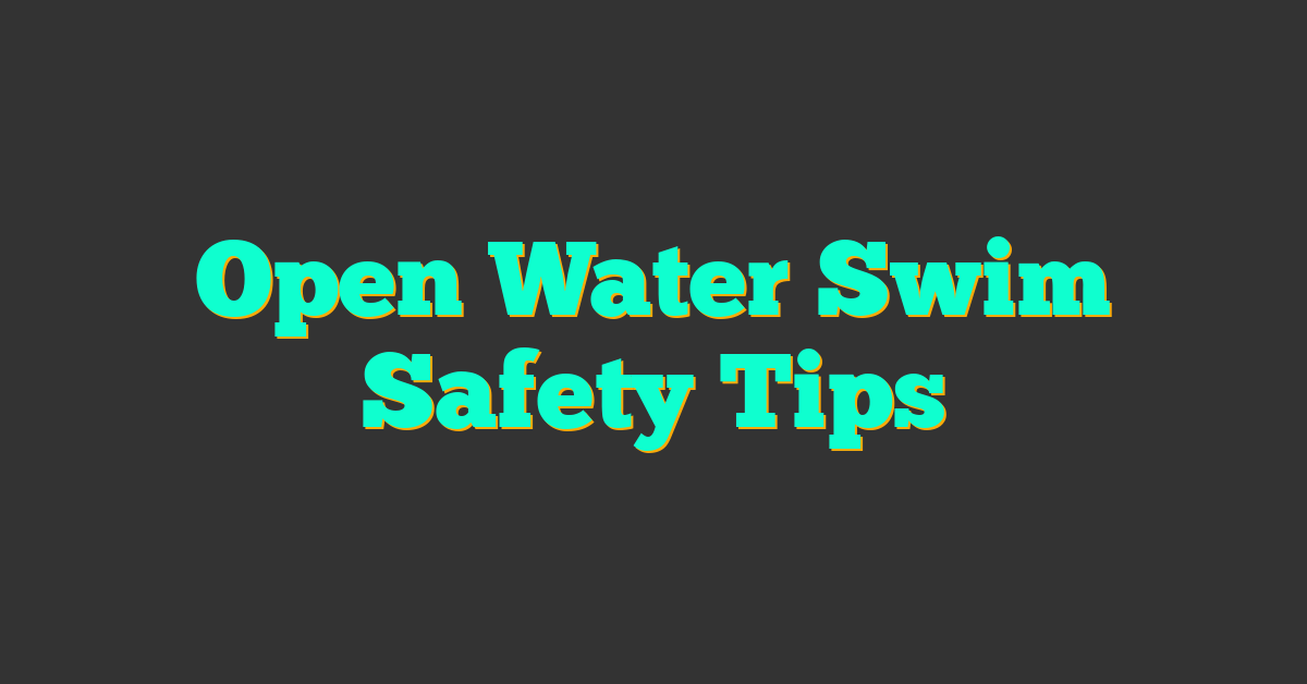 Open Water Swim Safety Tips