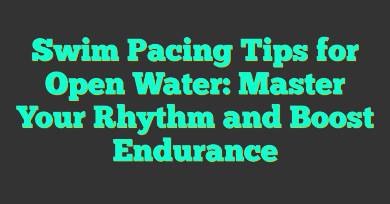 Swim Pacing Tips for Open Water: Master Your Rhythm and Boost Endurance ...