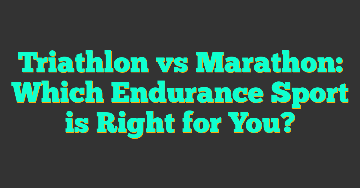 Triathlon vs Marathon: Which Endurance Sport is Right for You?