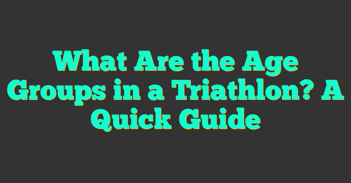 What Are the Age Groups in a Triathlon? A Quick Guide