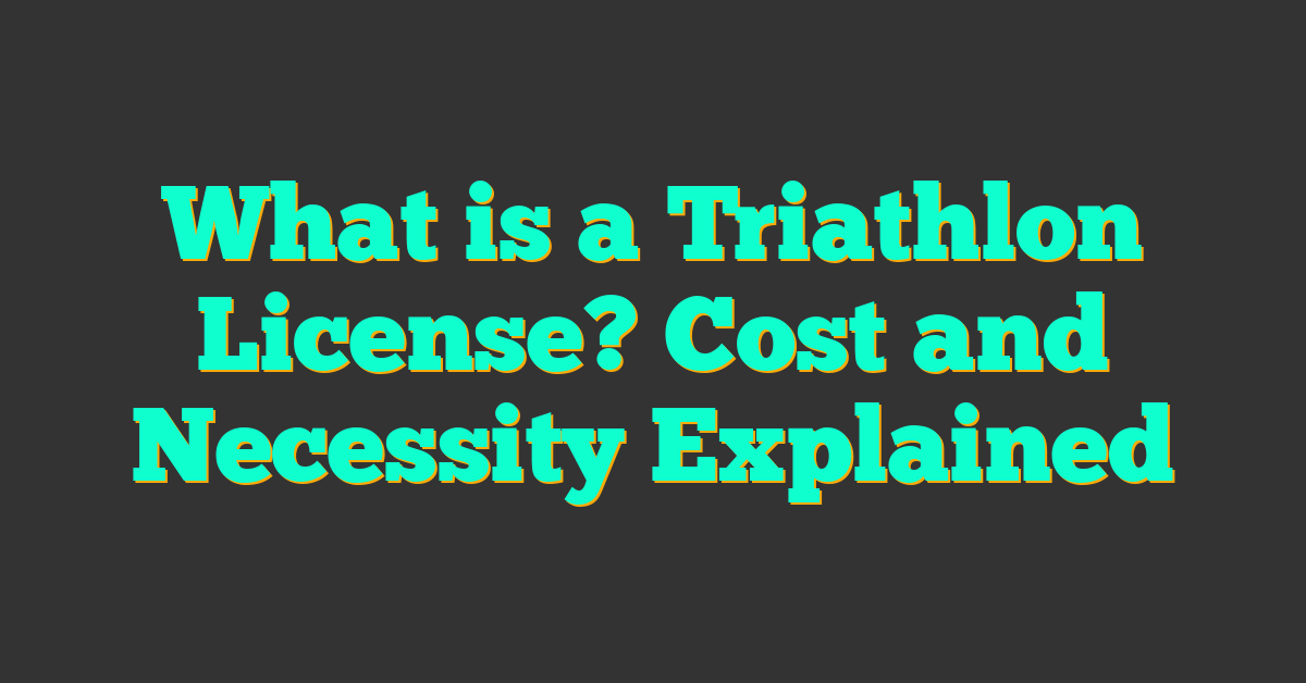 What is a Triathlon License? Cost and Necessity Explained