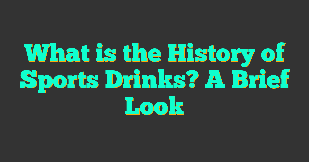 What is the History of Sports Drinks? A Brief Look