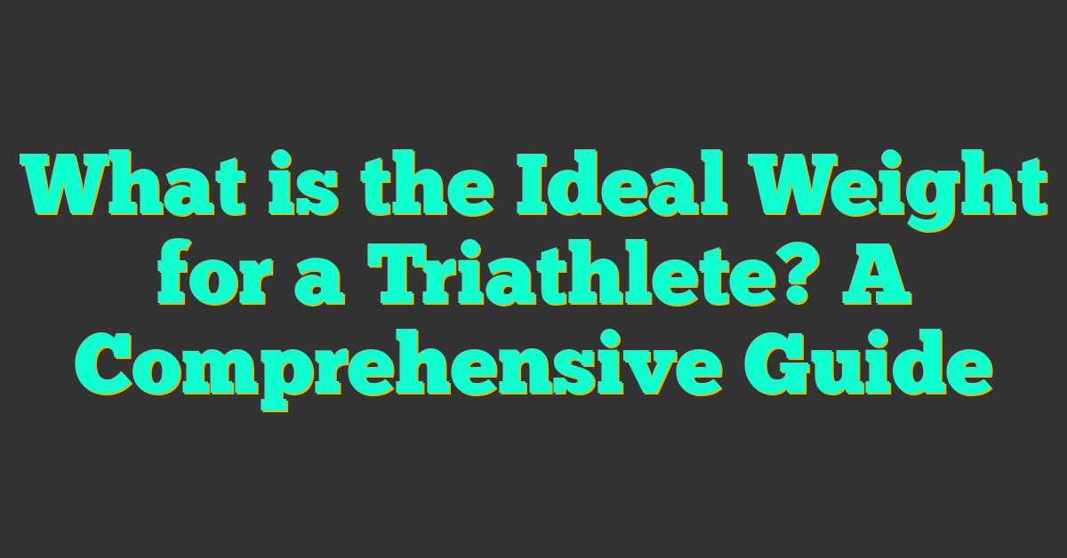 What is the Ideal Weight for a Triathlete? A Comprehensive Guide