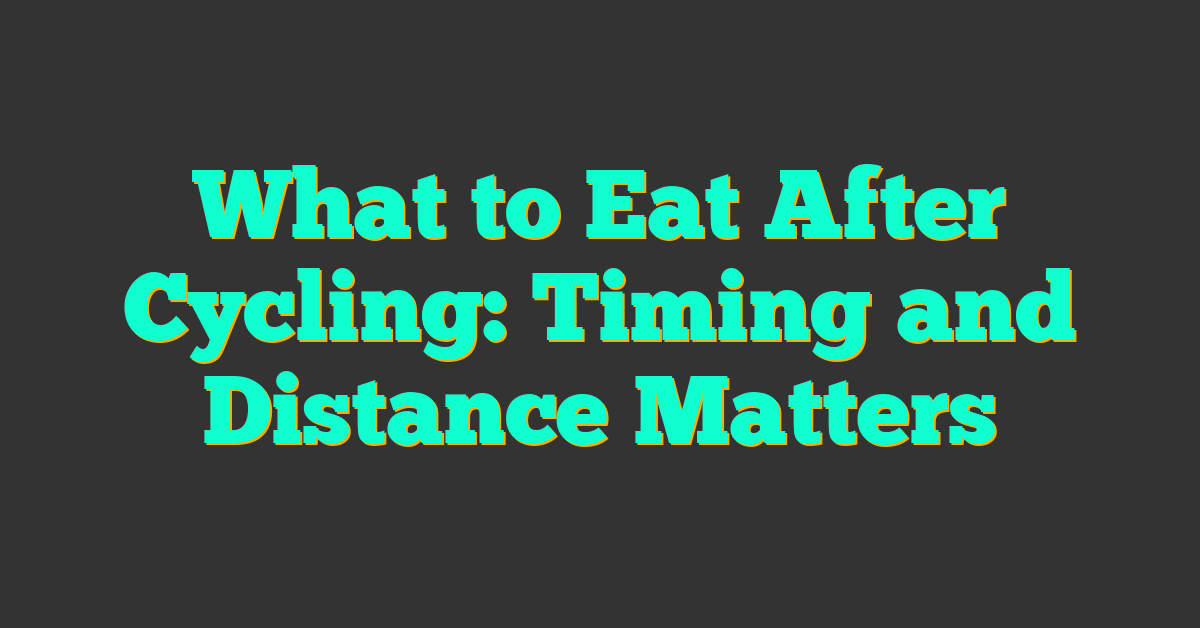 What to Eat After Cycling: Timing and Distance Matters